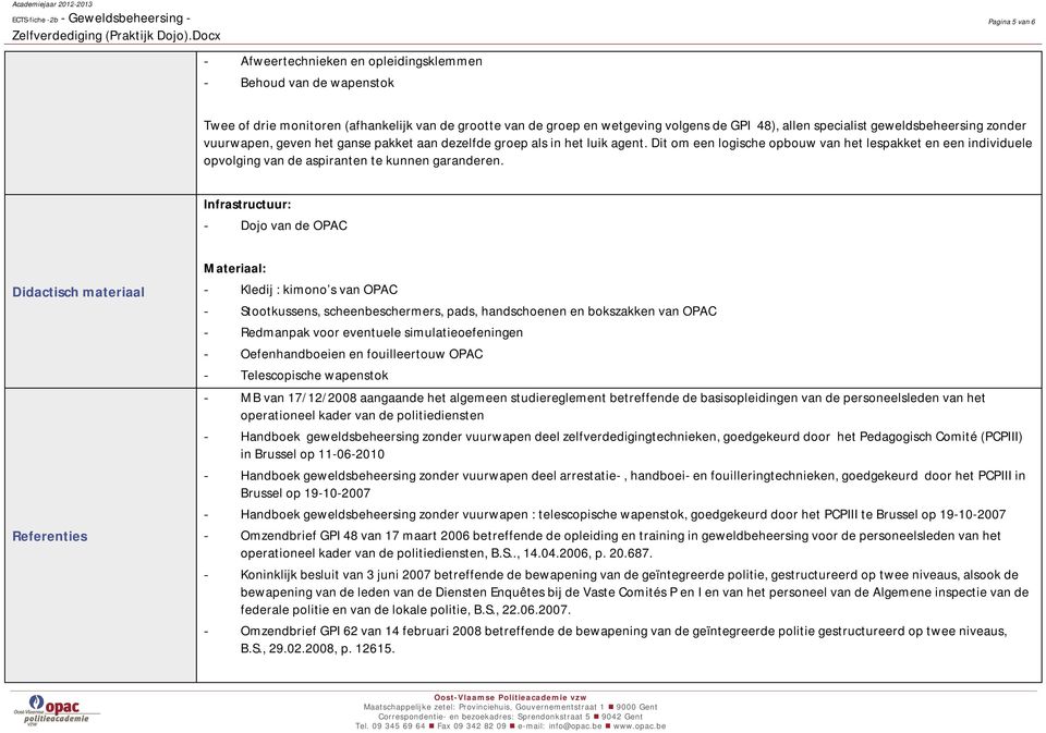 Dit om een logische opbouw van het lespakket en een individuele opvolging van de aspiranten te kunnen garanderen.