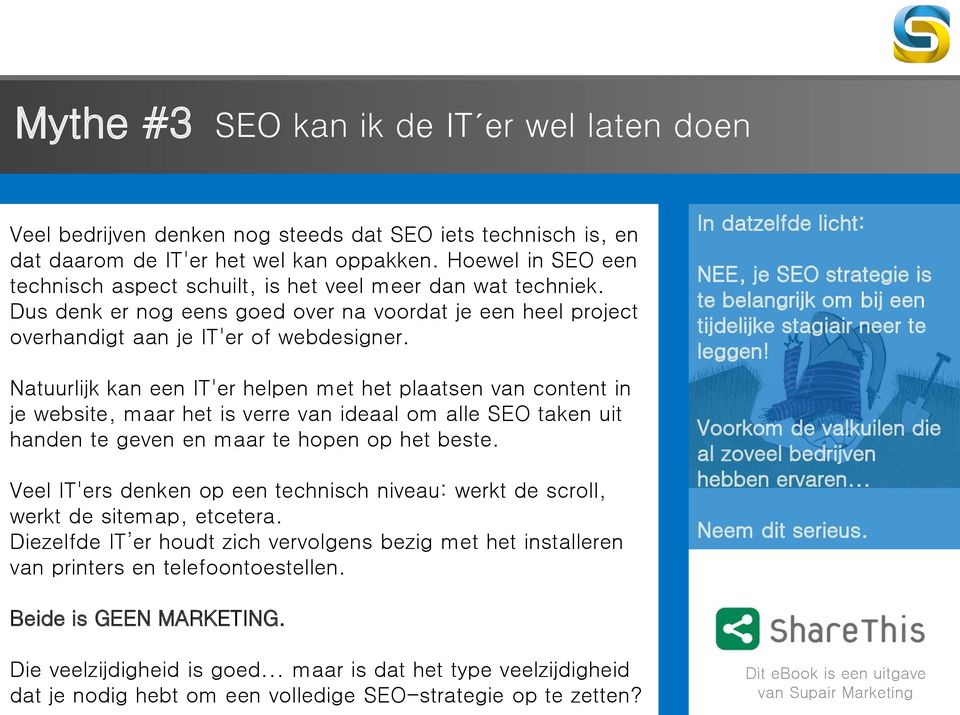 Natuurlijk kan een IT'er helpen met het plaatsen van content in je website, maar het is verre van ideaal om alle SEO taken uit handen te geven en maar te hopen op het beste.