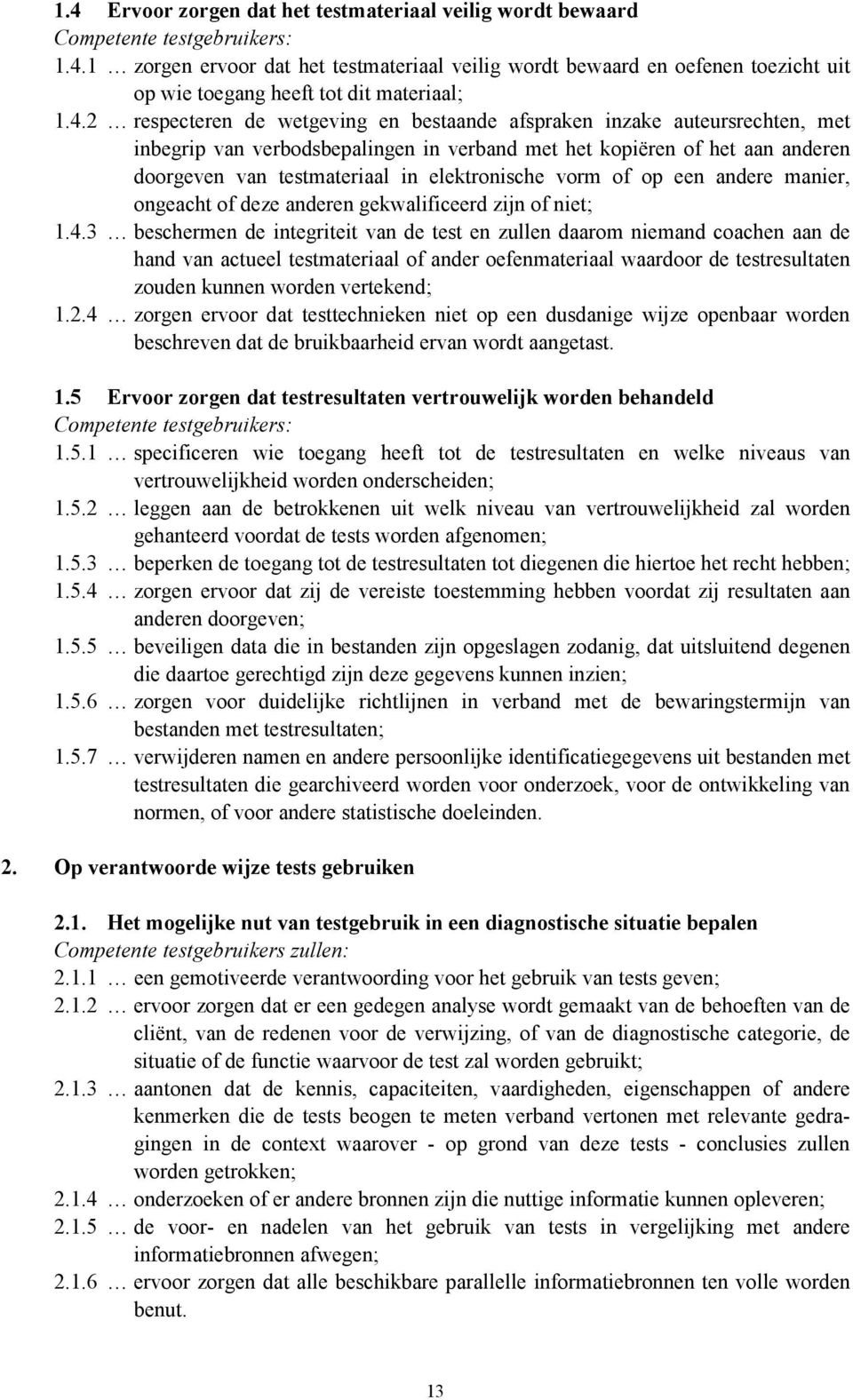 elektronische vorm of op een andere manier, ongeacht of deze anderen gekwalificeerd zijn of niet; 1.4.