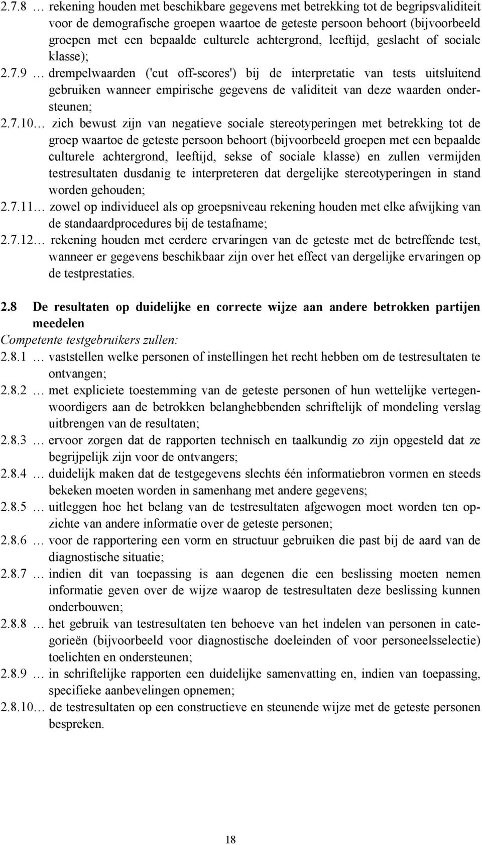 9 drempelwaarden ('cut off-scores') bij de interpretatie van tests uitsluitend gebruiken wanneer empirische gegevens de validiteit van deze waarden ondersteunen; 2.7.