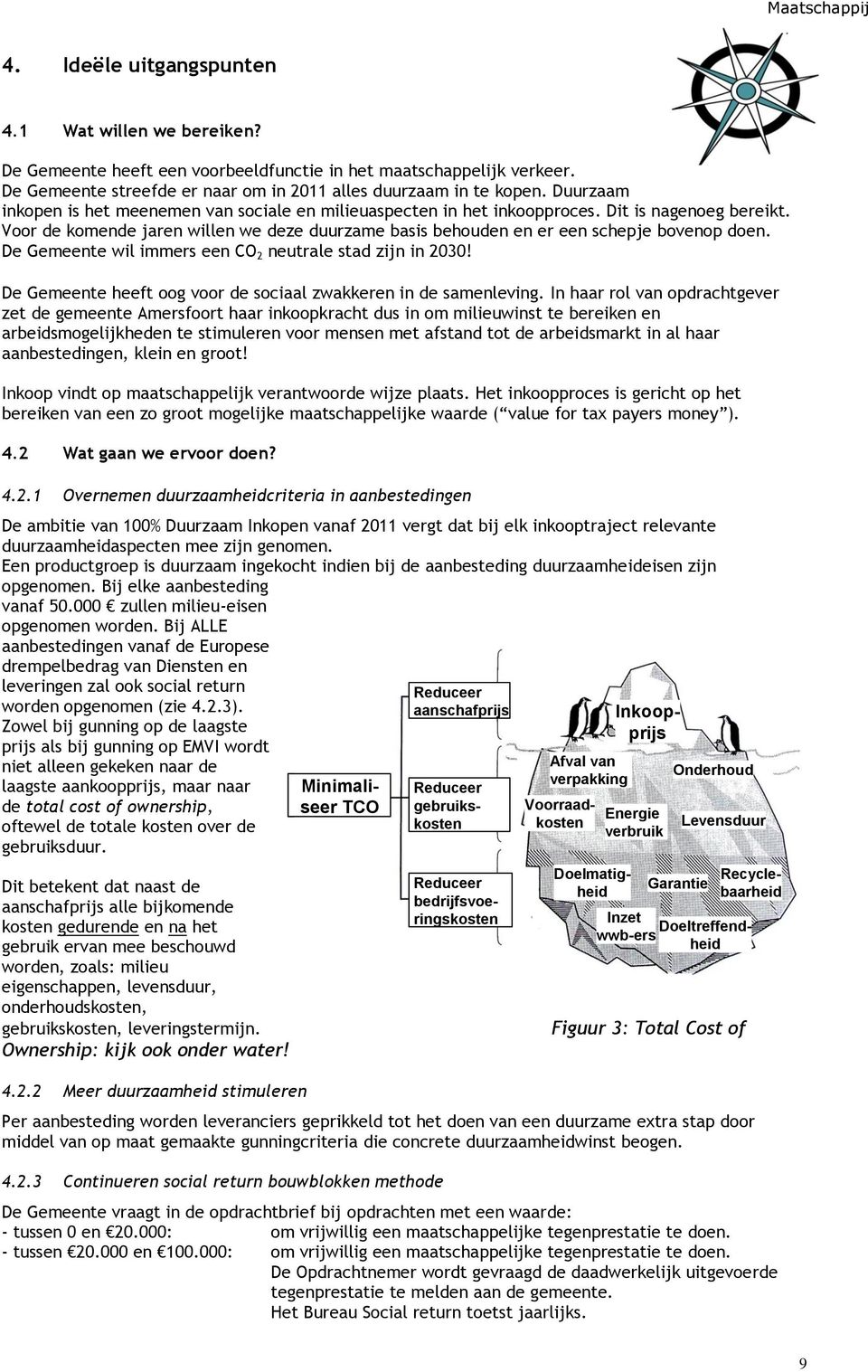 Voor de komende jaren willen we deze duurzame basis behouden en er een schepje bovenop doen. De Gemeente wil immers een CO 2 neutrale stad zijn in 2030!