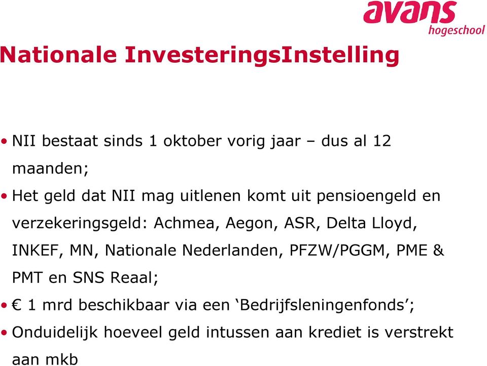 Lloyd, INKEF, MN, Nationale Nederlanden, PFZW/PGGM, PME & PMT en SNS Reaal; 1 mrd beschikbaar