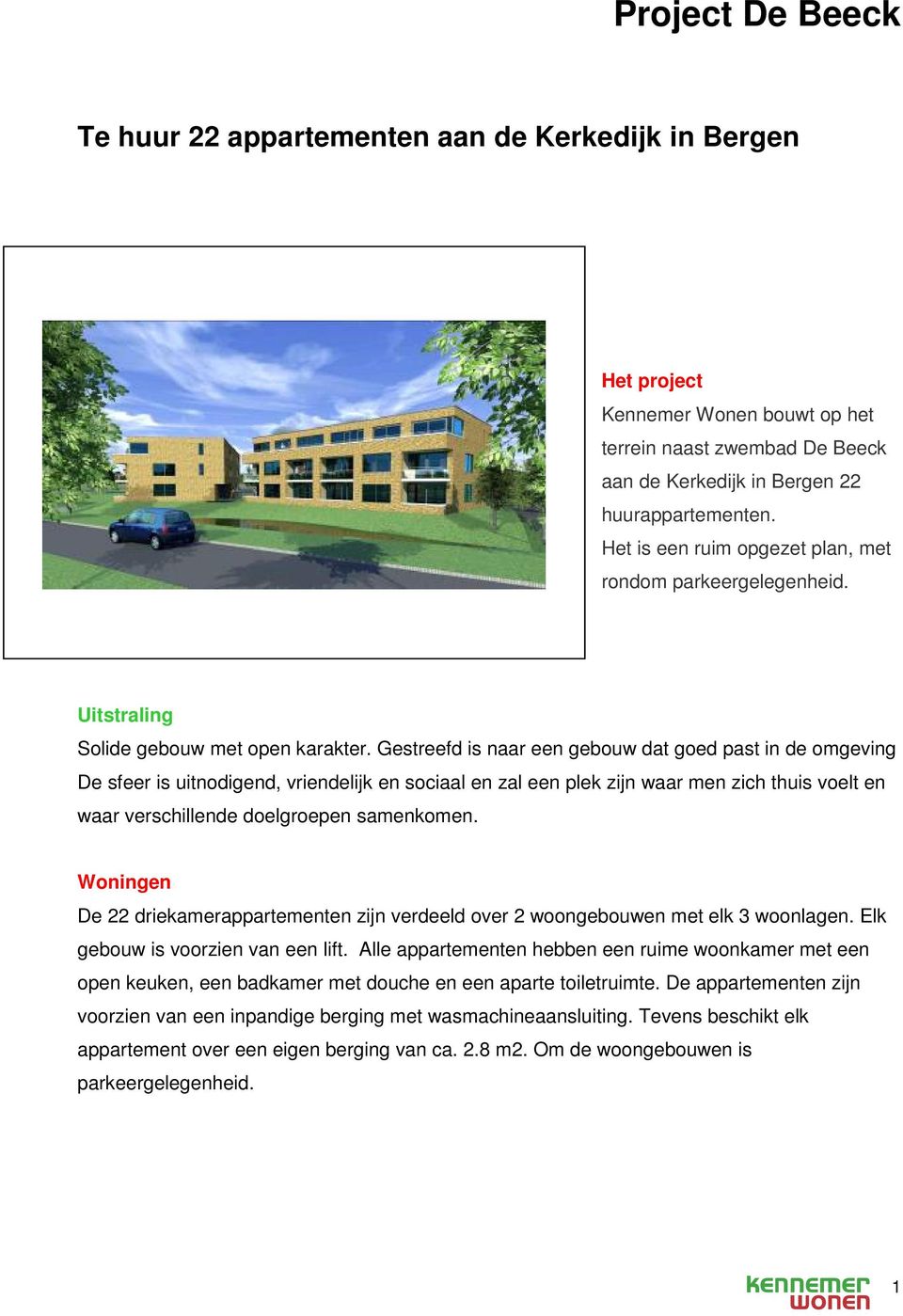 Gestreefd is naar een gebouw dat goed past in de omgeving De sfeer is uitnodigend, vriendelijk en sociaal en zal een plek zijn waar men zich thuis voelt en waar verschillende doelgroepen samenkomen.