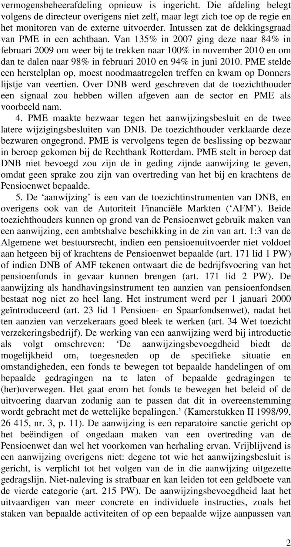 Van 135% in 2007 ging deze naar 84% in februari 2009 om weer bij te trekken naar 100% in november 2010 en om dan te dalen naar 98% in februari 2010 en 94% in juni 2010.