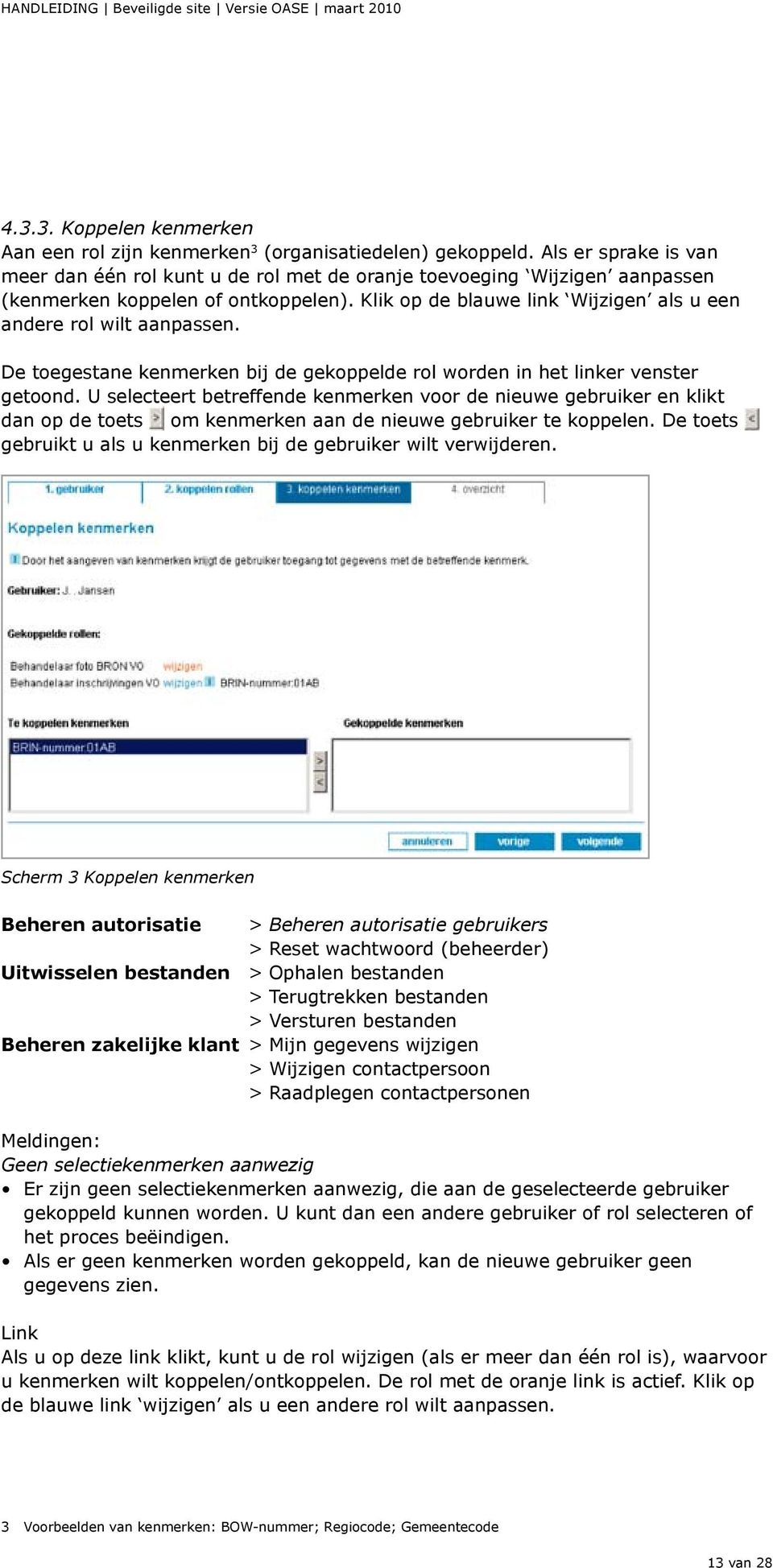 Klik op de blauwe link Wijzigen als u een andere rol wilt aanpassen. De toegestane kenmerken bij de gekoppelde rol worden in het linker venster getoond.