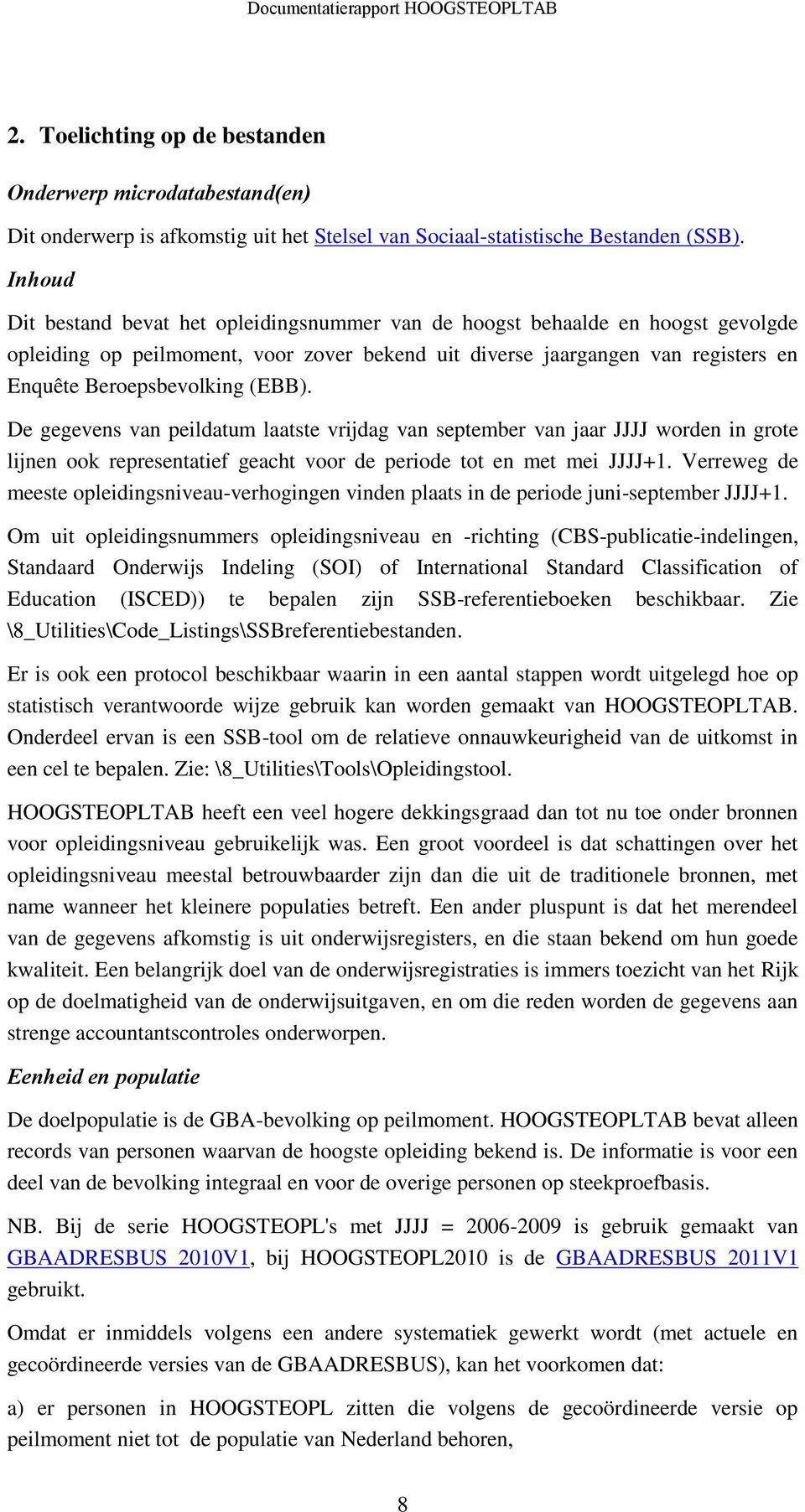 (EBB). De gegevens van peildatum laatste vrijdag van september van jaar JJJJ worden in grote lijnen ook representatief geacht voor de periode tot en met mei JJJJ+1.