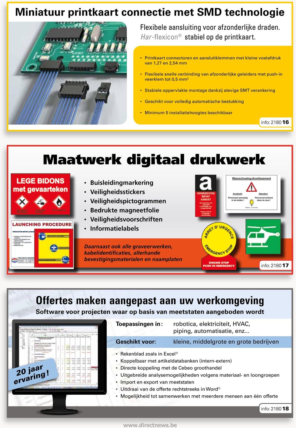 montage dankzij stevige SMT verankering Geschikt voor volledig automatische bestukking Minimum 5 installatiehoogtes beschikbaar info: 2180 16 Maatwerk digitaal drukwerk Buisleidingmarkering