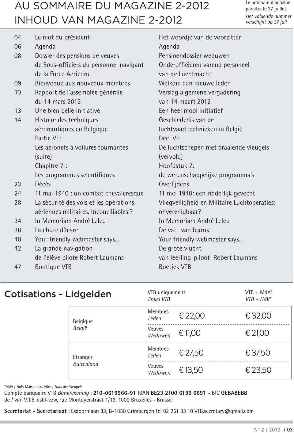 aux nouveaux membres Welkom aan nieuwe leden 10 Rapport de l assemblée générale Verslag algemene vergadering du 14 mars 2012 van 14 maart 2012 13 Une bien belle initiative Een heel mooi initiatief 14