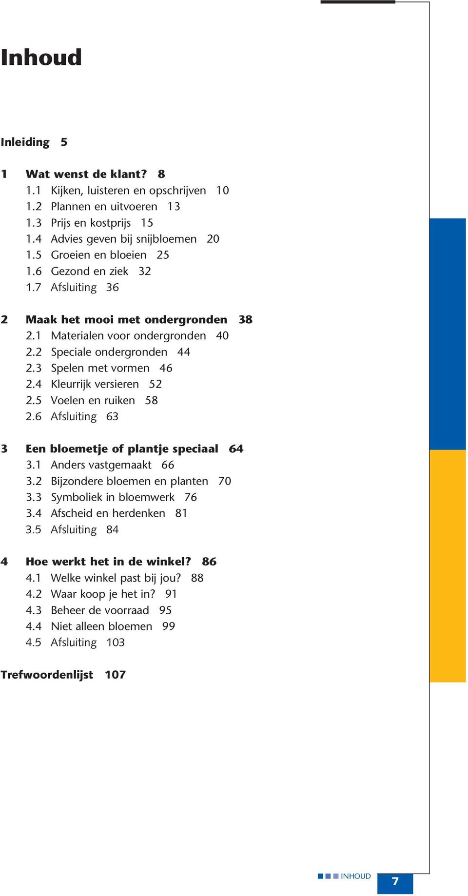 4 Kleurrijk versieren 52 2.5 Voelen en ruiken 58 2.6 Afsluiting 63 3 Een bloemetje of plantje speciaal 64 3.1 Anders vastgemaakt 66 3.2 Bijzondere bloemen en planten 70 3.