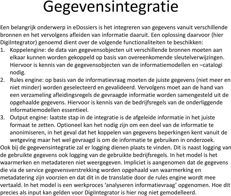 Koppelengine: de data van gegevensobjecten uit verschillende bronnen moeten aan elkaar kunnen worden gekoppeld op basis van overeenkomende sleutelverwijzingen.