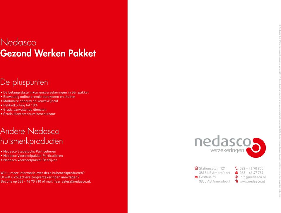 Wilt u meer informatie over deze huismerkproducten? Of wilt u collectieve zorgverzekeringen aanvragen? Bel ons op 033-46 70 910 of mail naar sales@nedasco.nl.