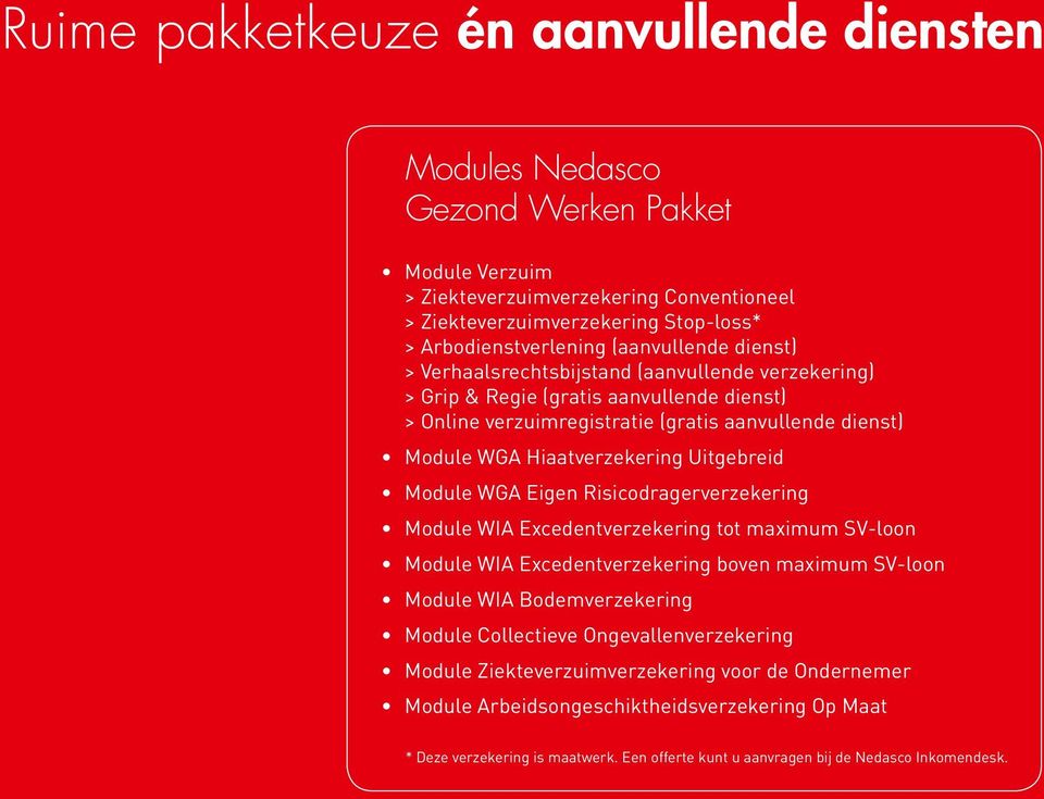 Uitgebreid Module WGA Eigen Risicodragerverzekering Module WIA Excedentverzekering tot maximum SV-loon Module WIA Excedentverzekering boven maximum SV-loon Module WIA Bodemverzekering Module