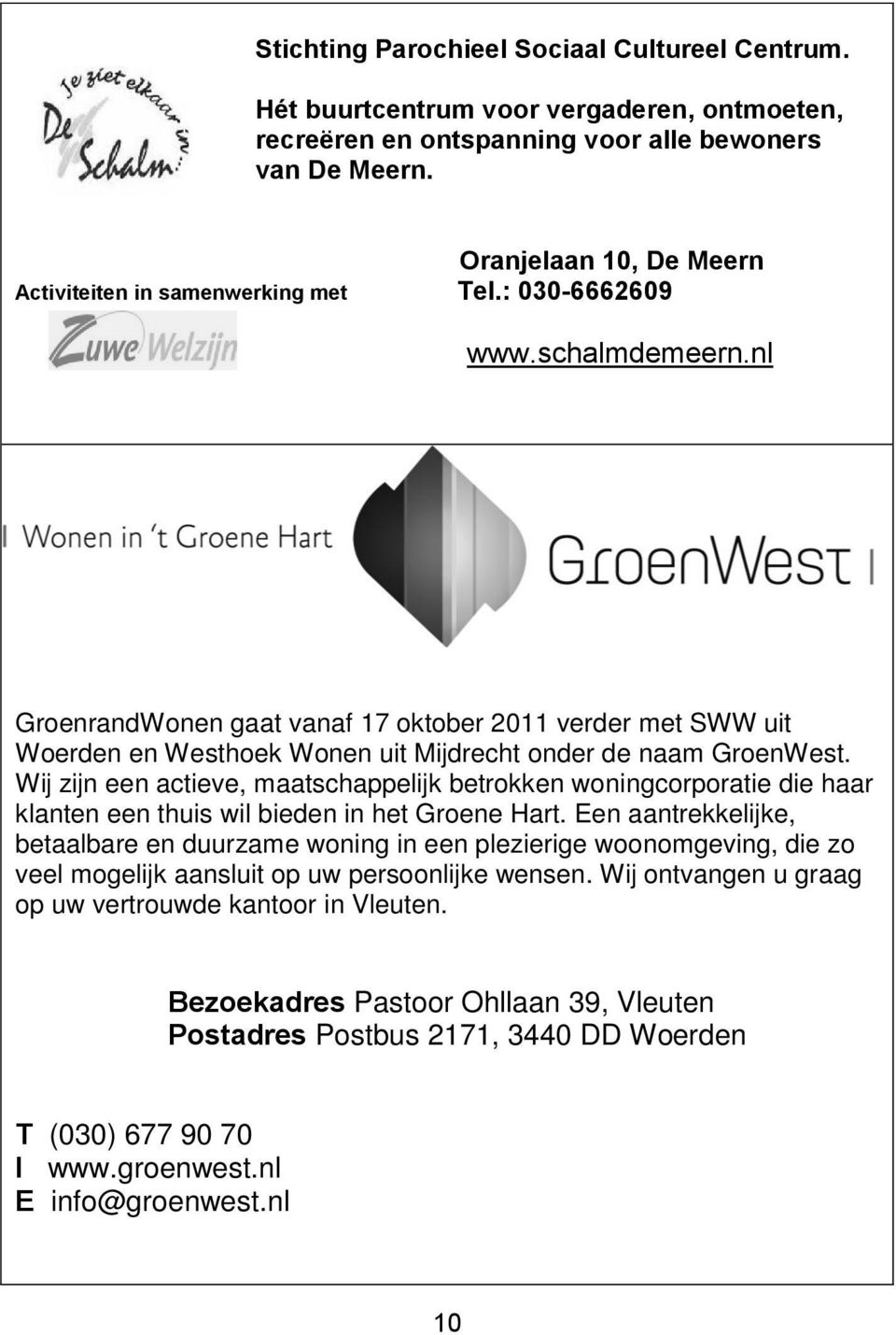 nl GroenrandWonen gaat vanaf 17 oktober 2011 verder met SWW uit Woerden en Westhoek Wonen uit Mijdrecht onder de naam GroenWest.
