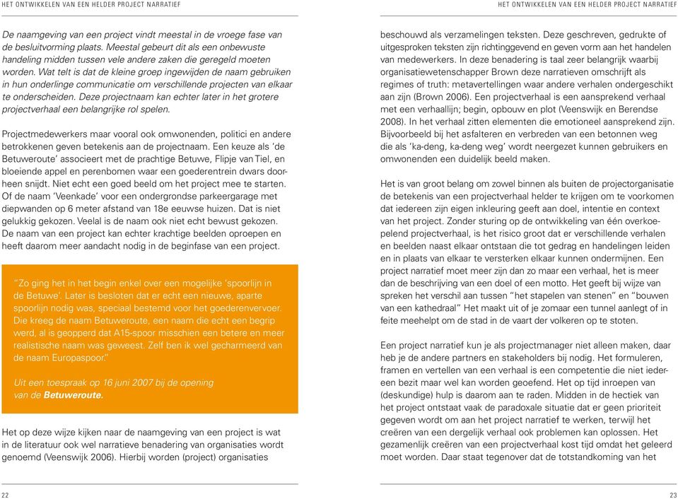 Wat telt is dat de kleine groep ingewijden de naam gebruiken in hun onderlinge communicatie om verschillende projecten van elkaar te onderscheiden.