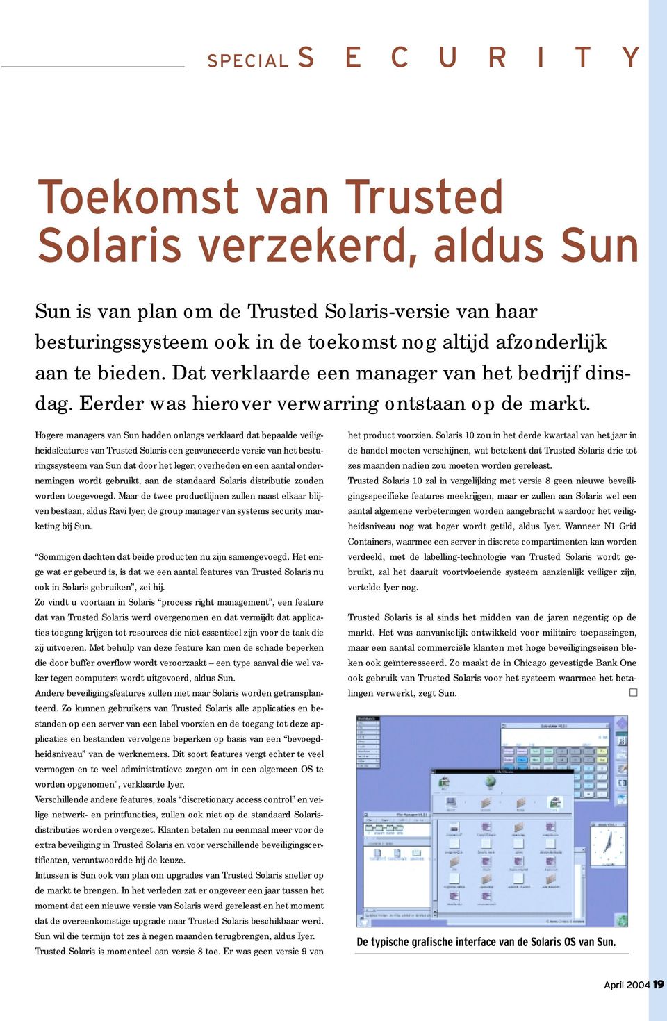 Hogere managers van Sun hadden onlangs verklaard dat bepaalde veiligheidsfeatures van Trusted Solaris een geavanceerde versie van het besturingssysteem van Sun dat door het leger, overheden en een