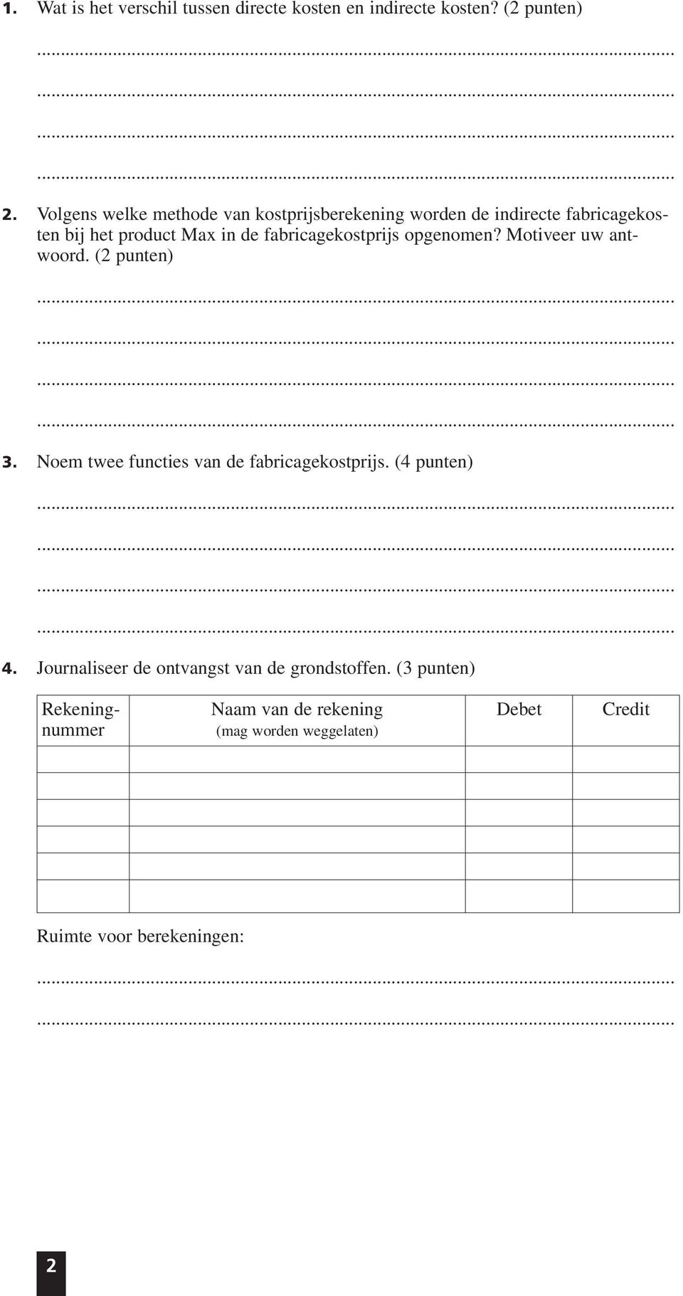 product Max in de fabricagekostprijs opgenomen? Motiveer uw antwoord. (2 punten) 3.