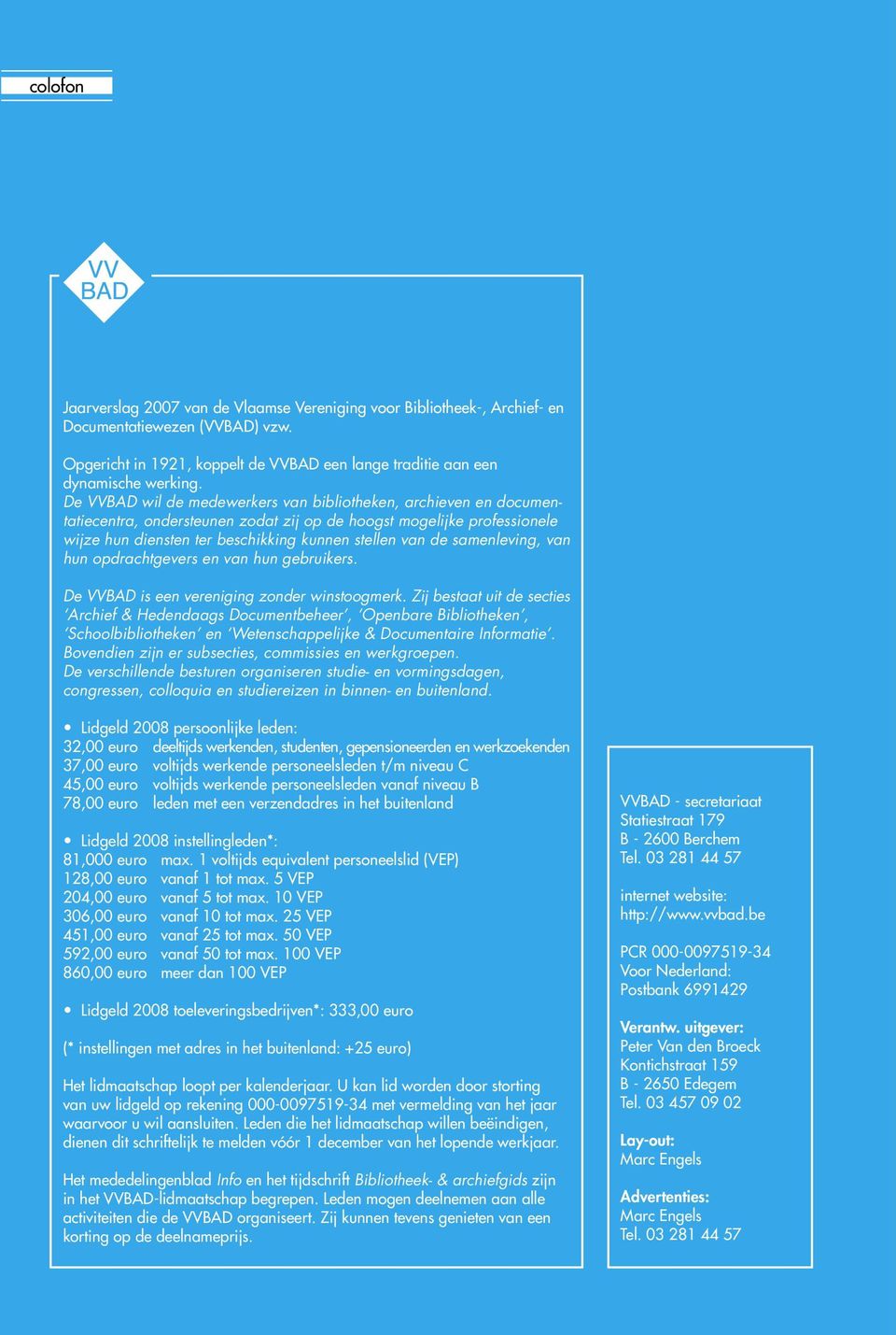 samenleving, van hun opdrachtgevers en van hun gebruikers. De VVBAD is een vereniging zonder winstoogmerk.