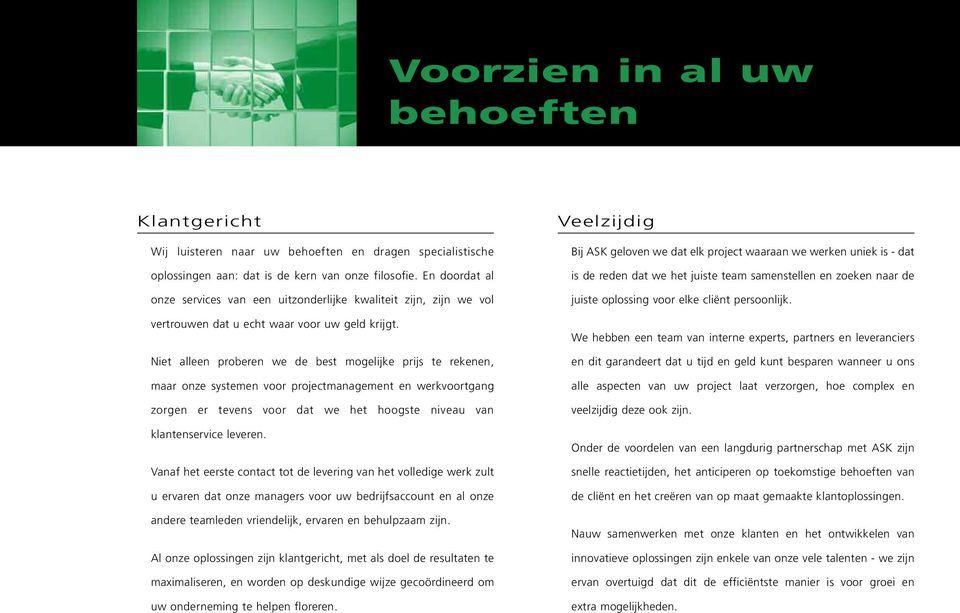 Niet alleen proberen we de best mogelijke prijs te rekenen, maar onze systemen voor projectmanagement en werkvoortgang zorgen er tevens voor dat we het hoogste niveau van klantenservice leveren.