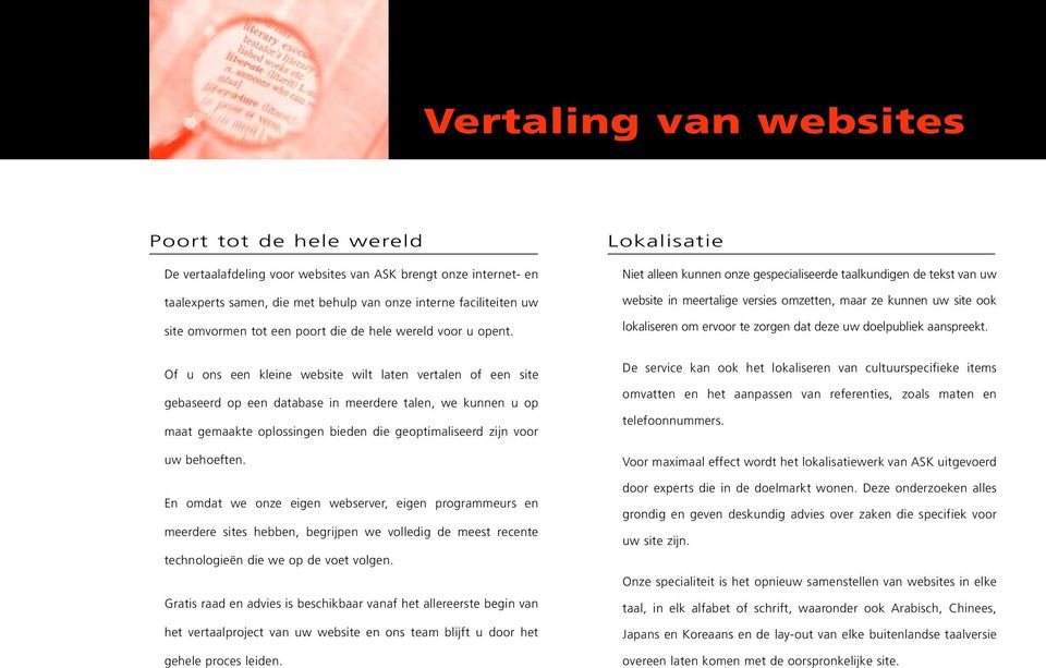 Lokalisatie Niet alleen kunnen onze gespecialiseerde taalkundigen de tekst van uw website in meertalige versies omzetten, maar ze kunnen uw site ook lokaliseren om ervoor te zorgen dat deze uw