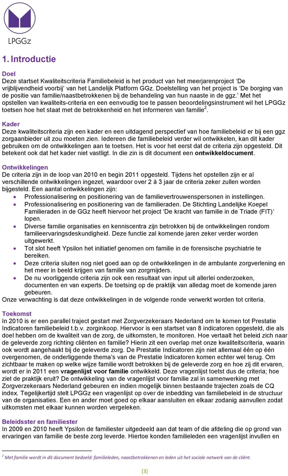 Met het opstellen van kwaliteits-criteria en een eenvoudig toe te passen beoordelingsinstrument wil het LPGGz toetsen hoe het staat met de betrokkenheid en het informeren van familie 2.