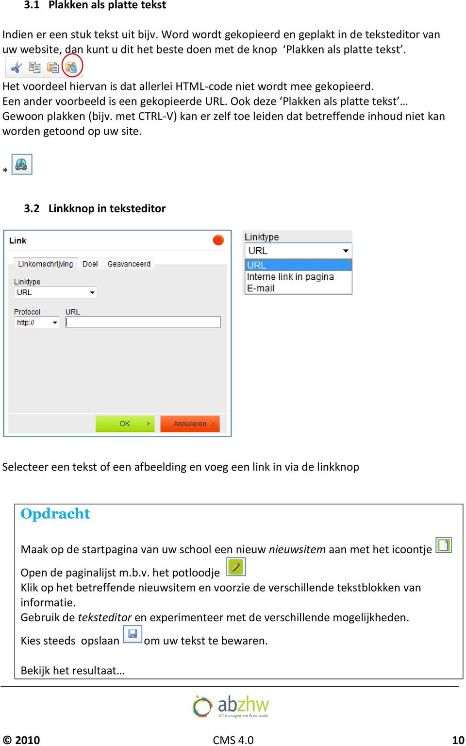 met CTRL-V) kan er zelf toe leiden dat betreffende inhoud niet kan worden getoond op uw site. * 3.