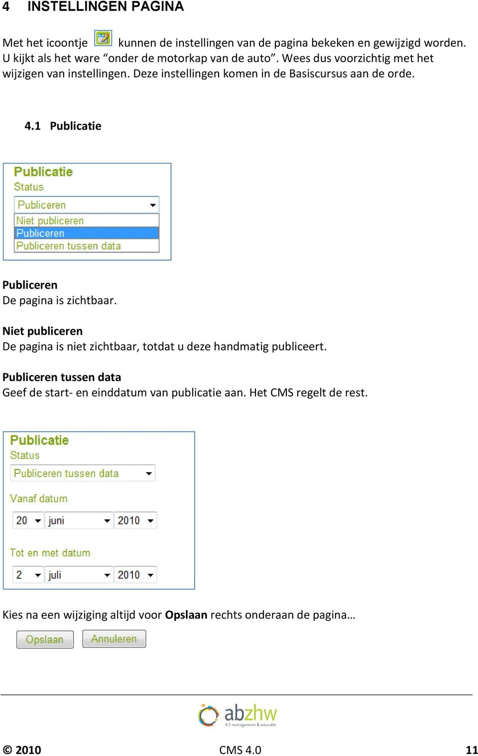 Deze instellingen komen in de Basiscursus aan de orde. 4.1 Publicatie Publiceren De pagina is zichtbaar.