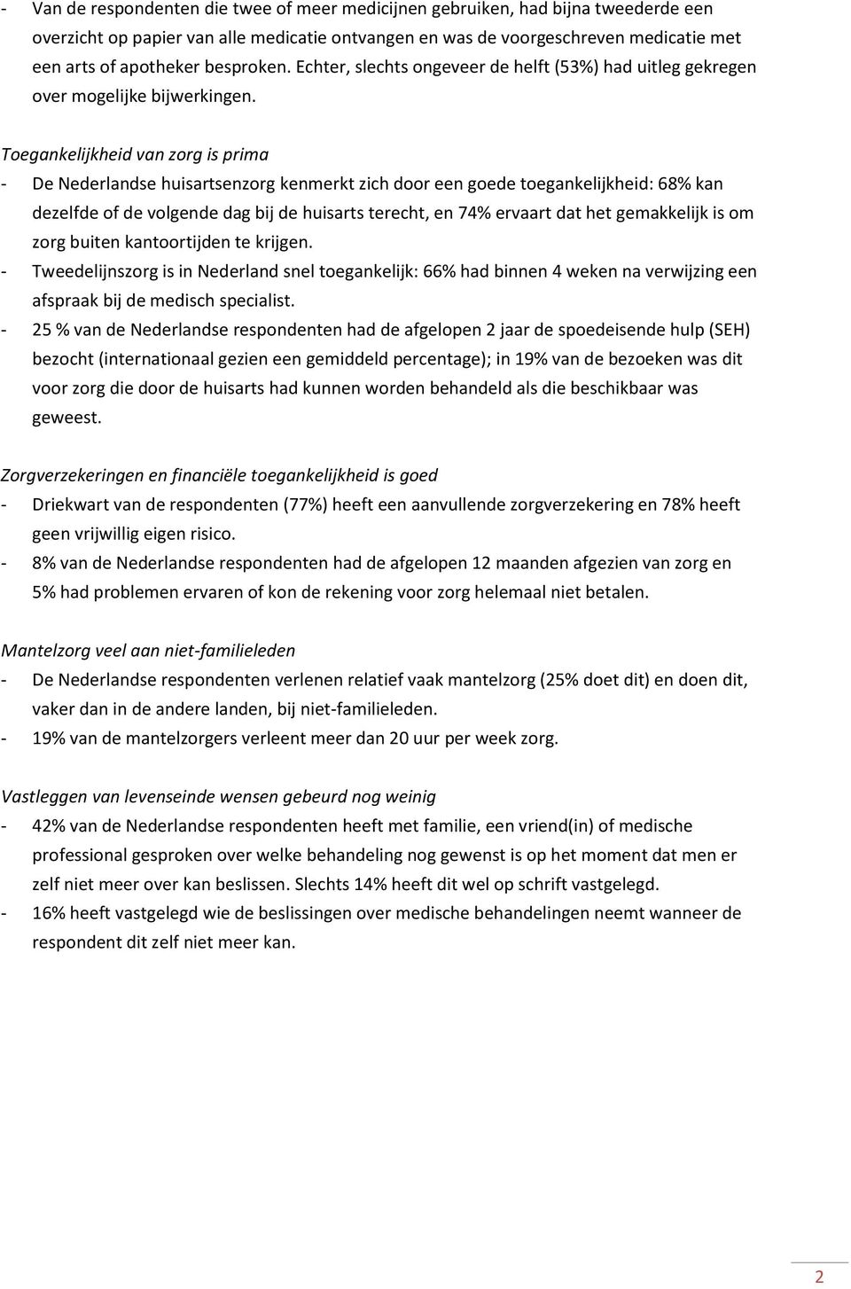 Toegankelijkheid van zorg is prima - De Nederlandse huisartsenzorg kenmerkt zich door een goede toegankelijkheid: 68% kan dezelfde of de volgende dag bij de huisarts terecht, en 7% ervaart dat het