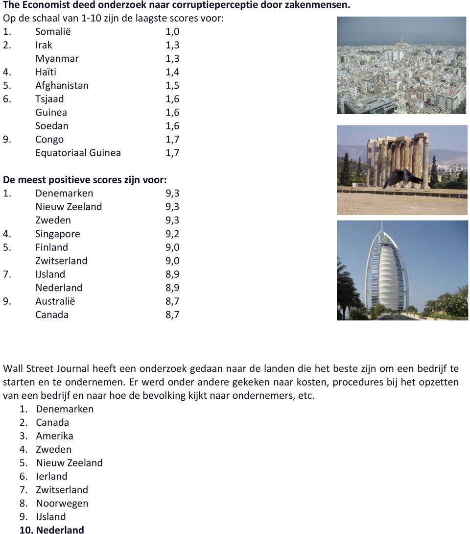 Finland 9,0 Zwitserland 9,0 7. IJsland 8,9 Nederland 8,9 9.