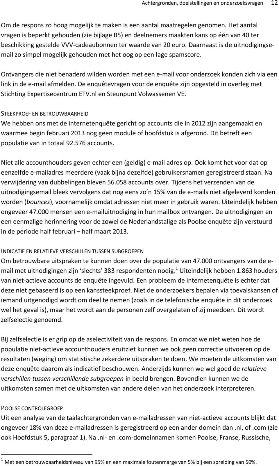 Daarnaast is de uitnodigingsemail zo simpel mogelijk gehouden met het oog op een lage spamscore.