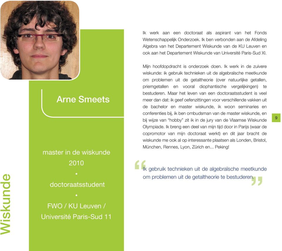 Arne Smeets master in de wiskunde 2010 doctoraatsstudent FWO / KU Leuven / Université Paris-Sud 11 Mijn hoofdopdracht is onderzoek doen.