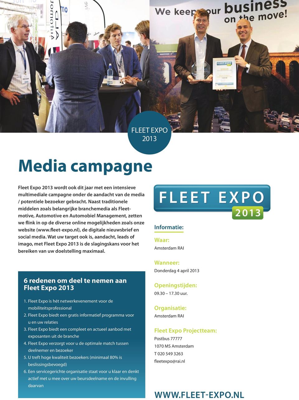 fleet-expo.nl), de digitale nieuwsbrief en social media. Wat uw target ook is, aandacht, leads of imago, met Fleet Expo is de slagingskans voor het bereiken van uw doelstelling maximaal.