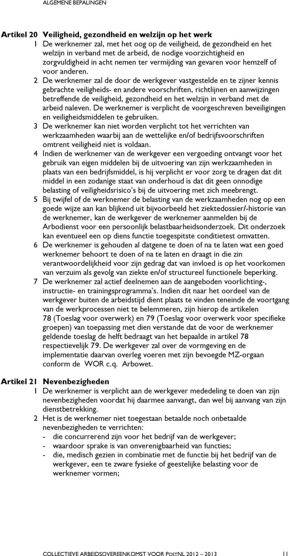 2 De werknemer zal de door de werkgever vastgestelde en te zijner kennis gebrachte veiligheids- en andere voorschriften, richtlijnen en aanwijzingen betreffende de veiligheid, gezondheid en het