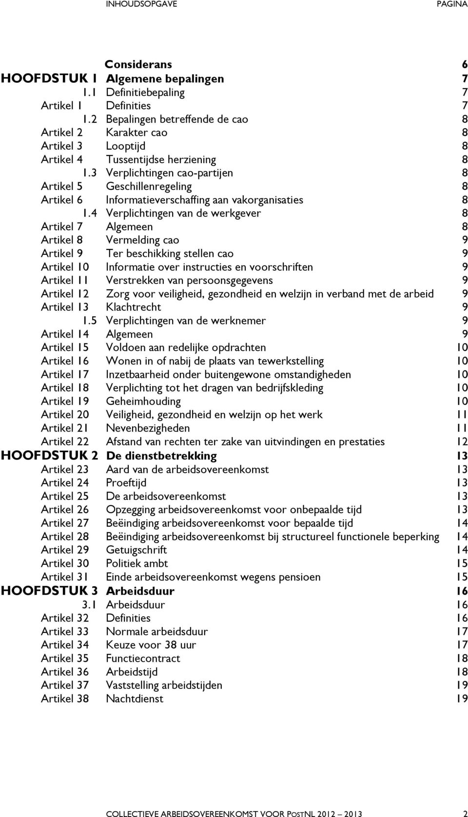 3 Verplichtingen cao-partijen 8 Artikel 5 Geschillenregeling 8 Artikel 6 Informatieverschaffing aan vakorganisaties 8 1.