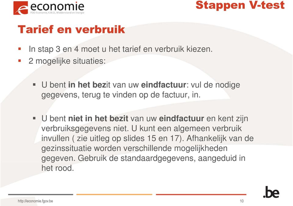 U bent niet in het bezit van uw eindfactuur en kent zijn verbruiksgegevens niet.