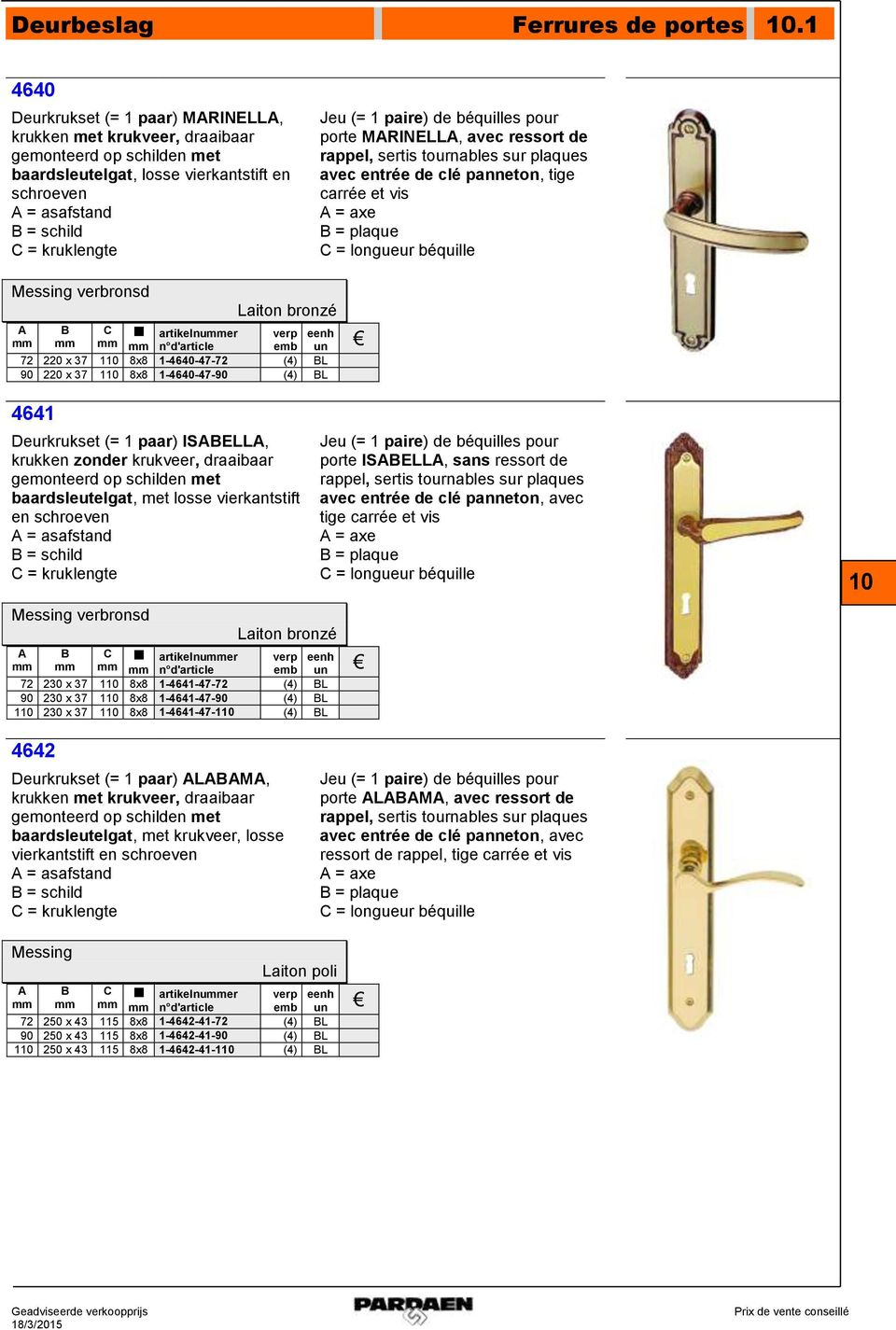 béquilles pour porte MRINELL, avec ressort de rappel, sertis tournables sur plaques avec entrée de clé panneton, tige carrée et vis = axe = plaque C = longueur béquille Messing verbronsd Laiton