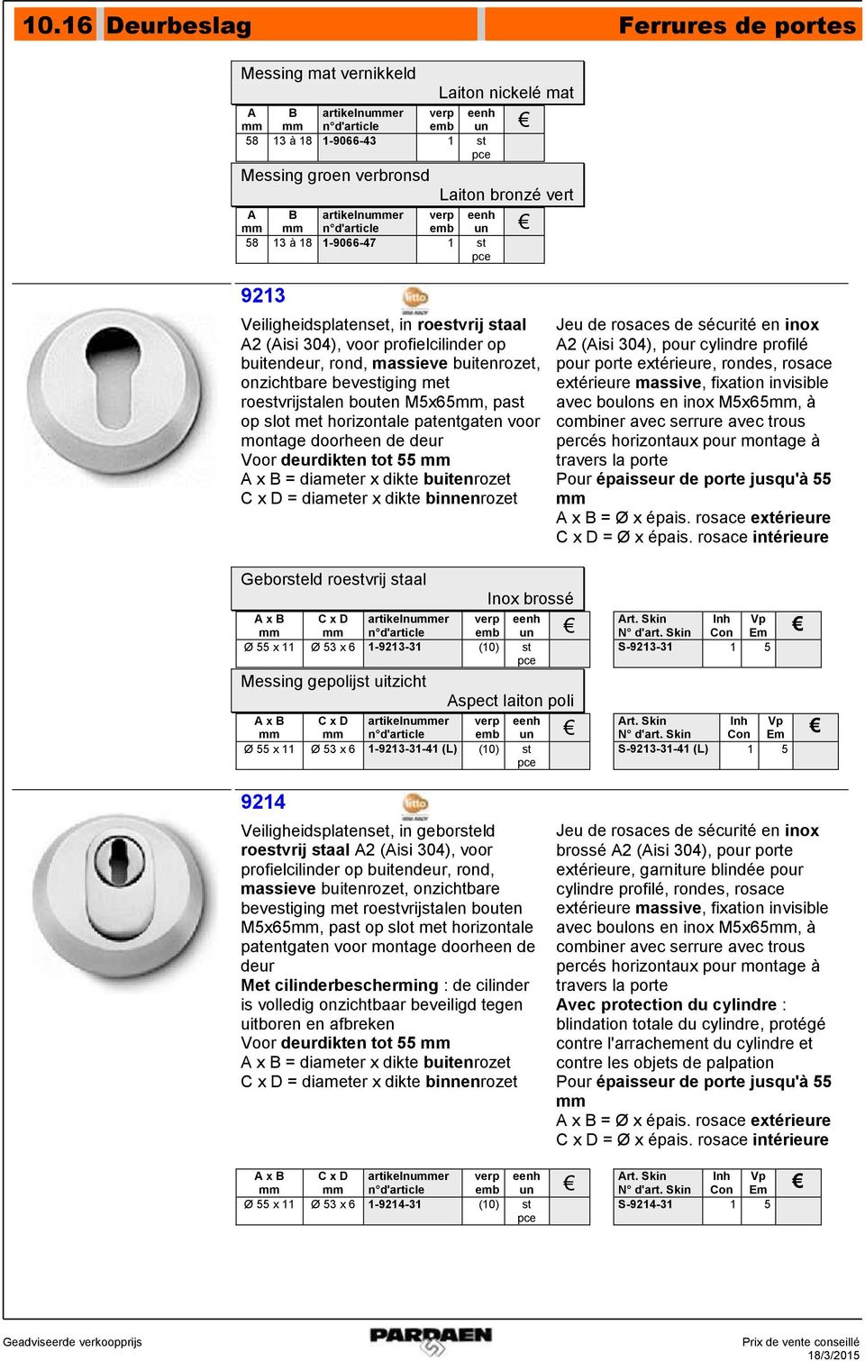 doorheen de deur Voor deurdikten tot 55 x = diameter x dikte buitenrozet C x D = diameter x dikte binnenrozet Jeu de rosaces de sécurité en inox 2 (isi 04), pour cylindre profilé pour porte