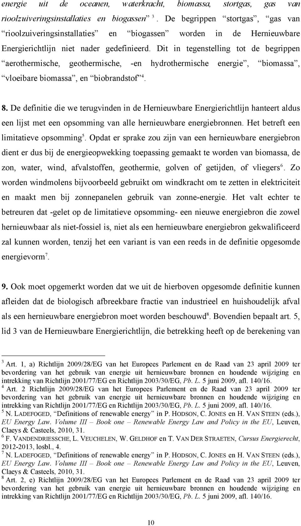 Dit in tegenstelling tot de begrippen aerothermische, geothermische, -en hydrothermische energie, biomassa, vloeibare biomassa, en biobrandstof 4. 8.