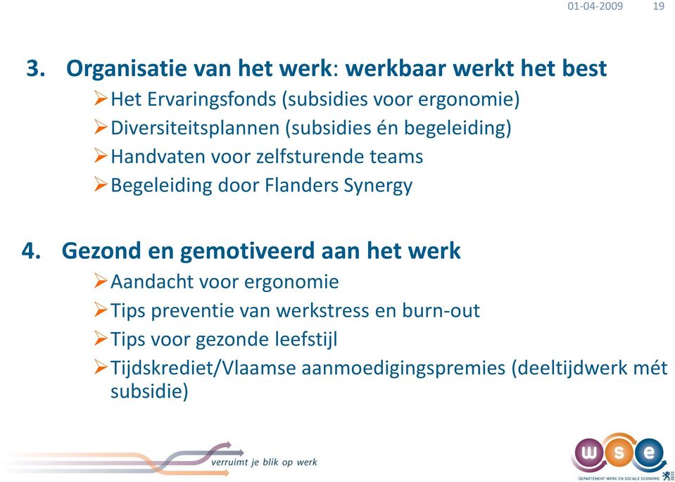 Diversiteitsplannen (subsidies én begeleiding) Handvaten voor zelfsturende teams Begeleiding door Flanders