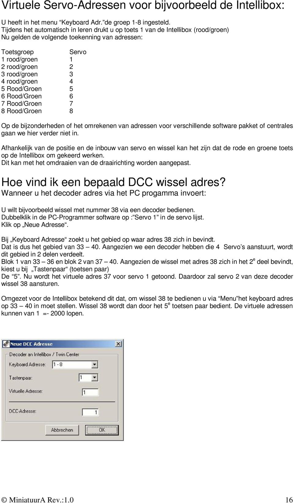 rood/groen 4 5 Rood/Groen 5 6 Rood/Groen 6 7 Rood/Groen 7 8 Rood/Groen 8 Op de bijzonderheden of het omrekenen van adressen voor verschillende software pakket of centrales gaan we hier verder niet in.