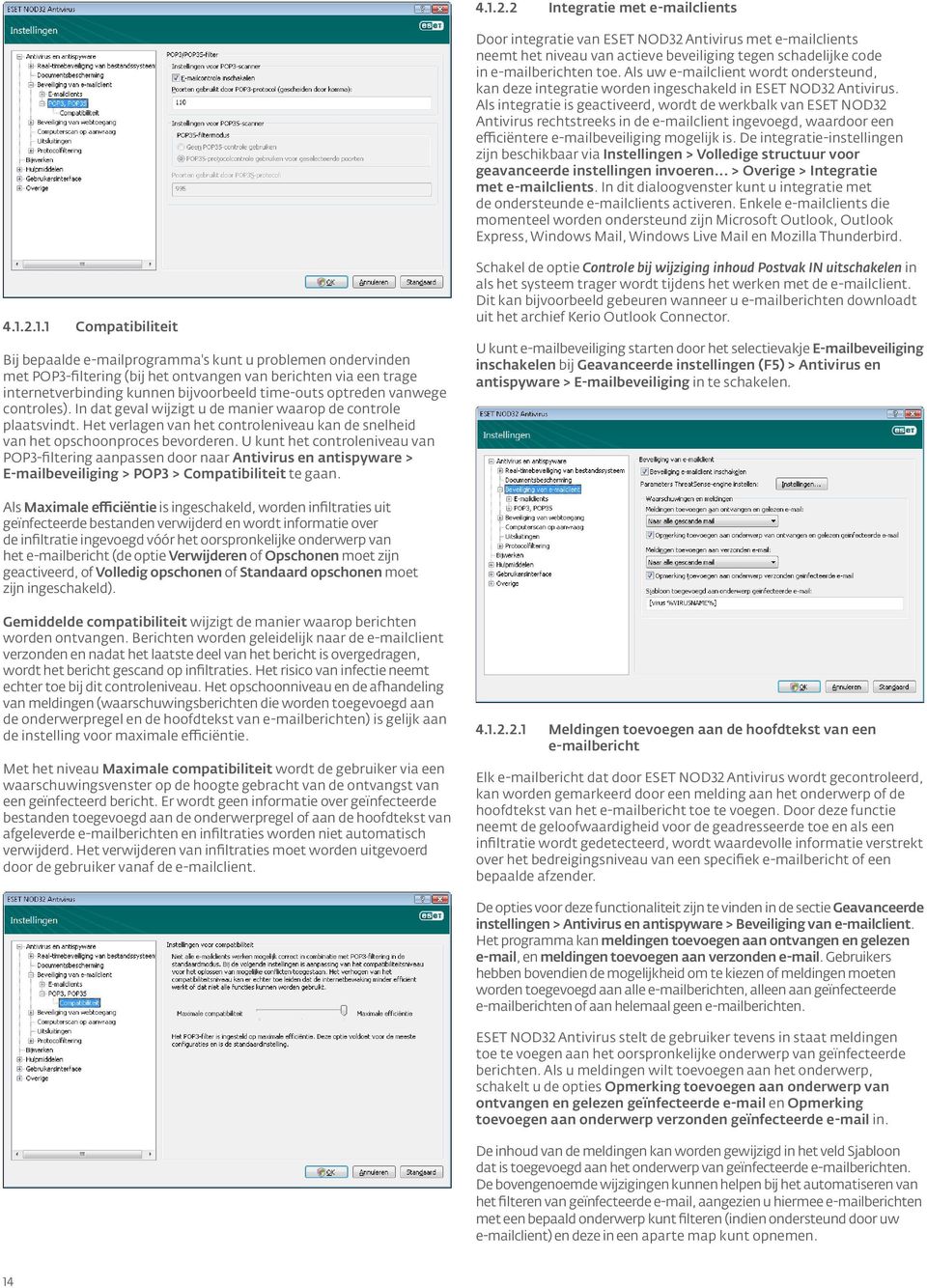 Als integratie is geactiveerd, wordt de werkbalk van ESET NOD32 Antivirus rechtstreeks in de e-mailclient ingevoegd, waardoor een efficiëntere e-mailbeveiliging mogelijk is.