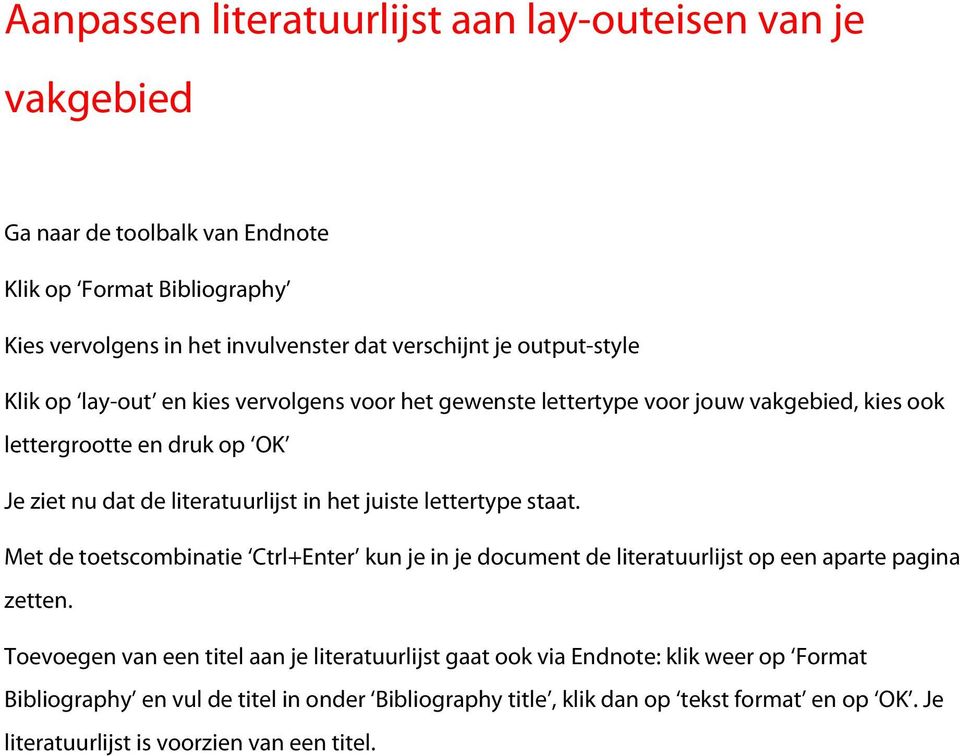 juiste lettertype staat. Met de toetscombinatie Ctrl+Enter kun je in je document de literatuurlijst op een aparte pagina zetten.