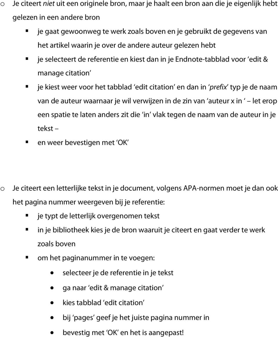 typ je de naam van de auteur waarnaar je wil verwijzen in de zin van auteur x in let erop een spatie te laten anders zit die in vlak tegen de naam van de auteur in je tekst en weer bevestigen met OK