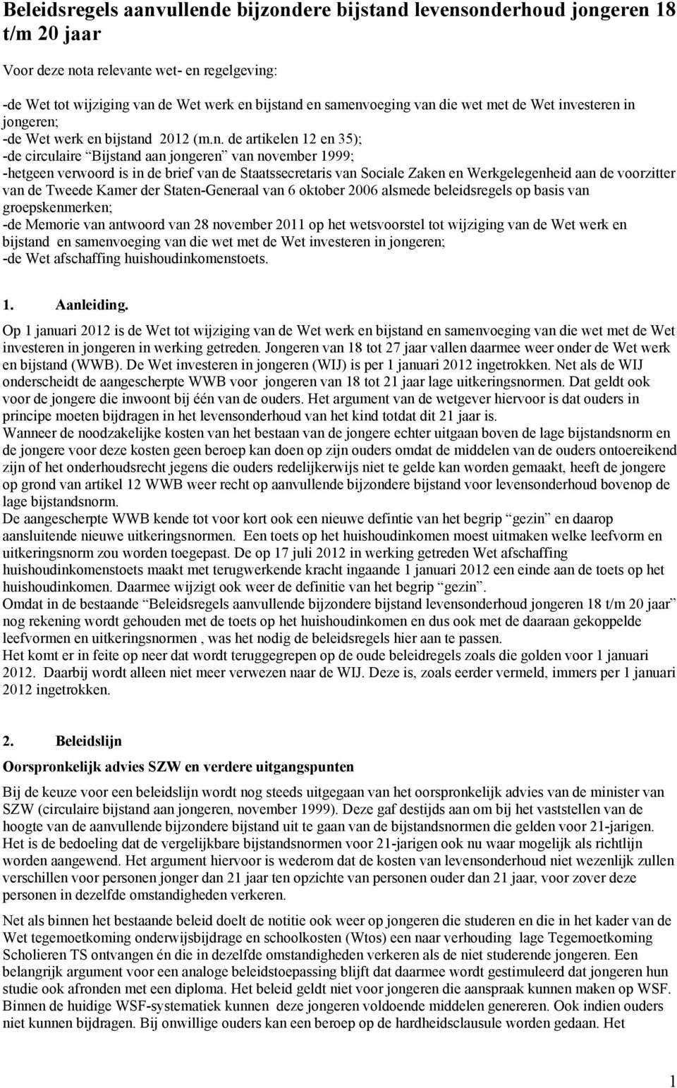 de Staatssecretaris van Sociale Zaken en Werkgelegenheid aan de voorzitter van de Tweede Kamer der Staten-Generaal van 6 oktober 2006 alsmede beleidsregels op basis van groepskenmerken; -de Memorie