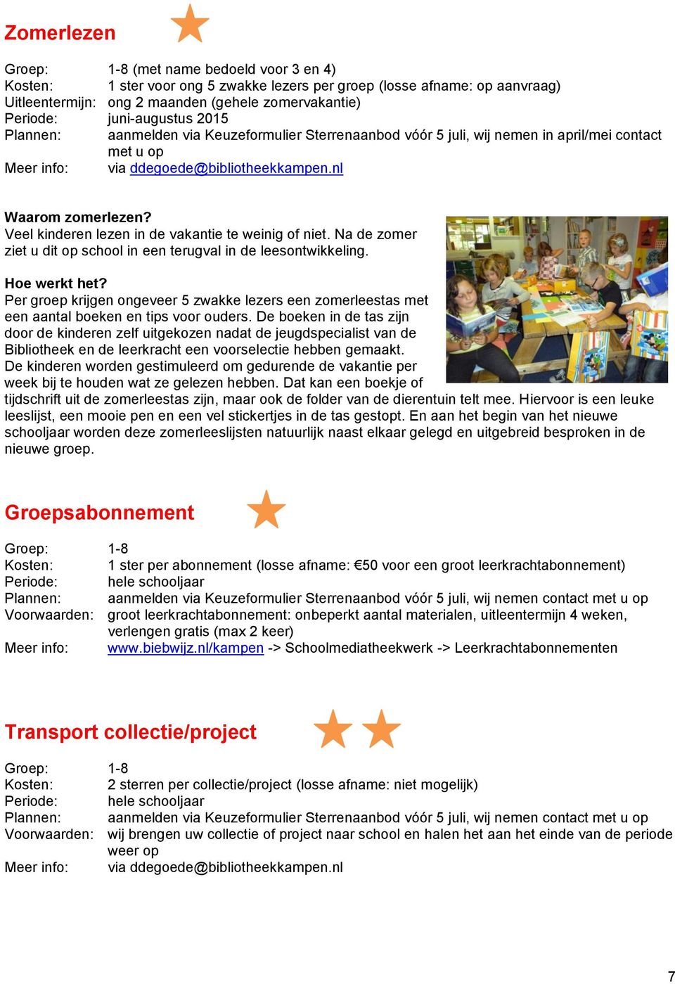 Veel kinderen lezen in de vakantie te weinig of niet. Na de zomer ziet u dit op school in een terugval in de leesontwikkeling.