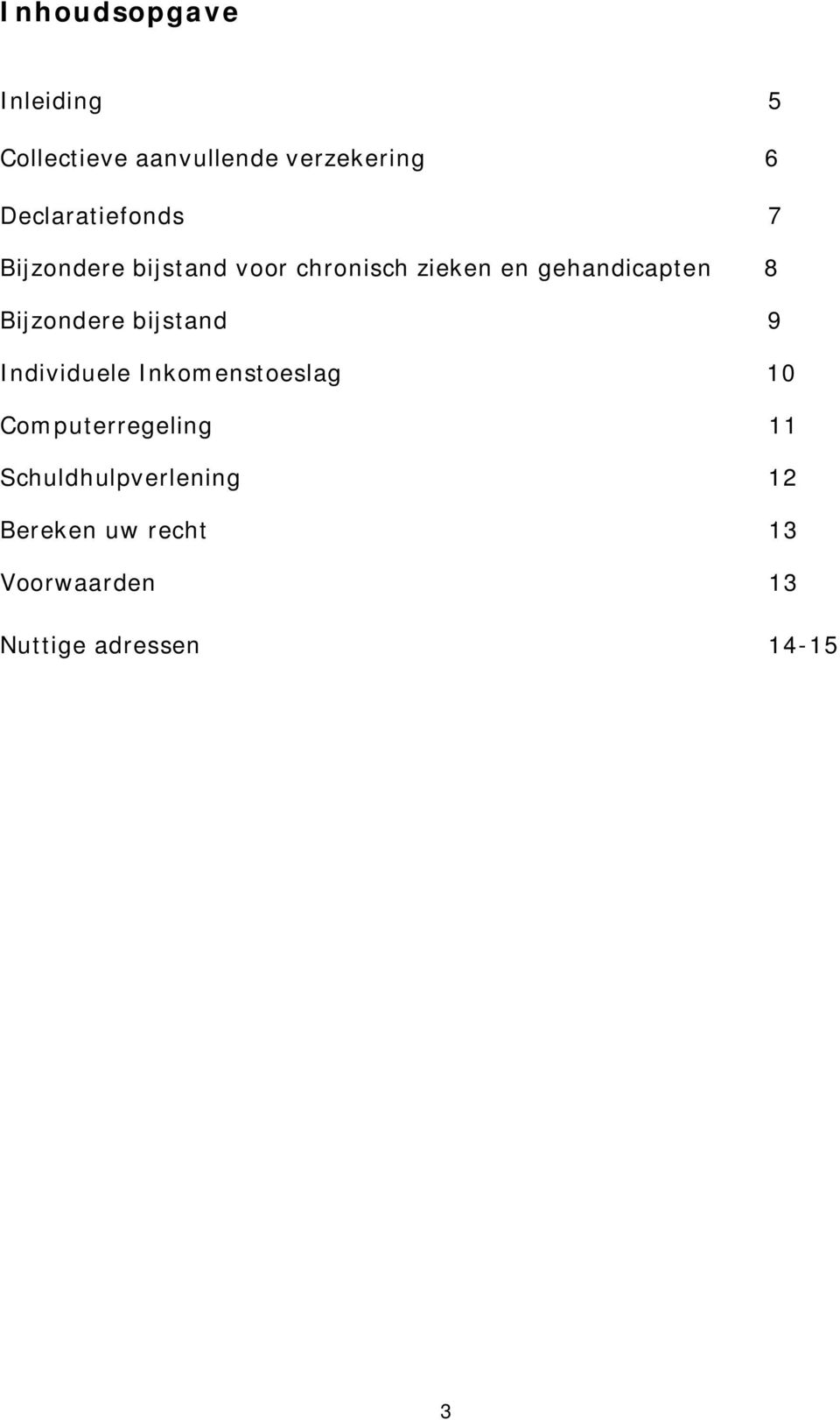 gehandicapten 8 Bijzondere bijstand 9 Individuele Inkomenstoeslag 10