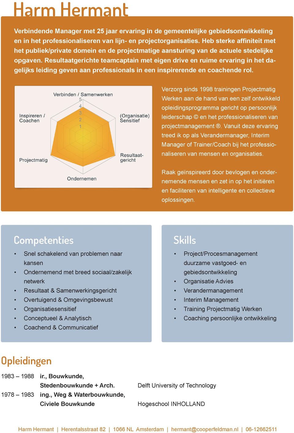 Resultaatgerichte teamcaptain met eigen drive en ruime ervaring in het dagelijks leiding geven aan professionals in een inspirerende en coachende rol.