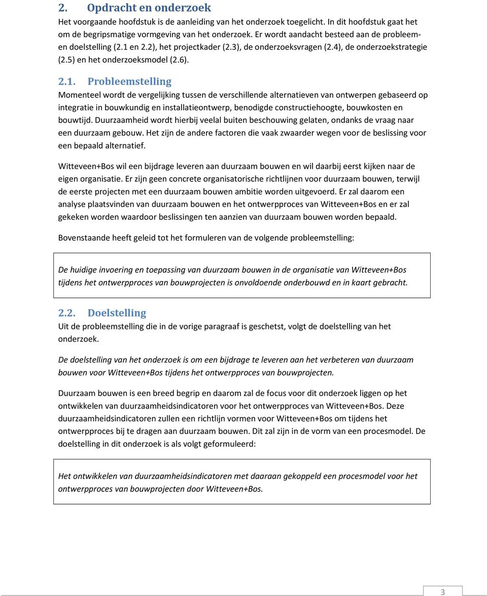 en 2.2), het projectkader (2.3), de onderzoeksvragen (2.4), de onderzoekstrategie (2.5) en het onderzoeksmodel (2.6). 2.1.