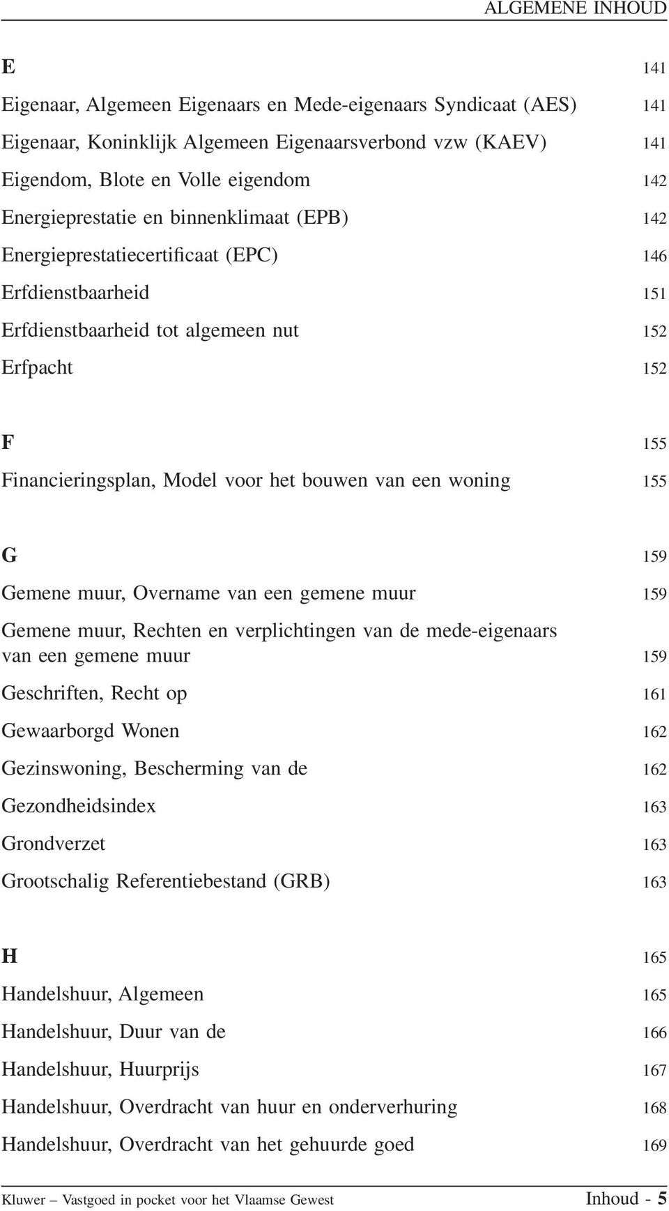 155 G 159 Gemene muur, Overname van een gemene muur 159 Gemene muur, Rechten en verplichtingen van de mede-eigenaars van een gemene muur 159 Geschriften, Recht op 161 Gewaarborgd Wonen 162