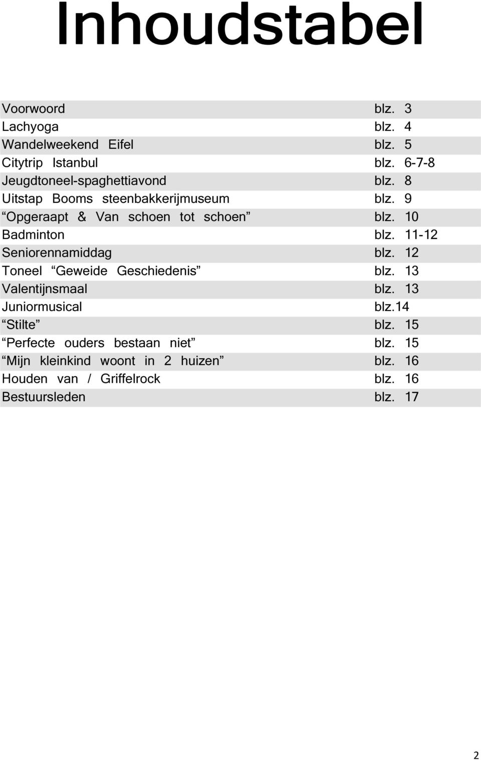 11-12 Seniorennamiddag blz. 12 Toneel Geweide Geschiedenis blz. 13 Valentijnsmaal blz. 13 Juniormusical blz.