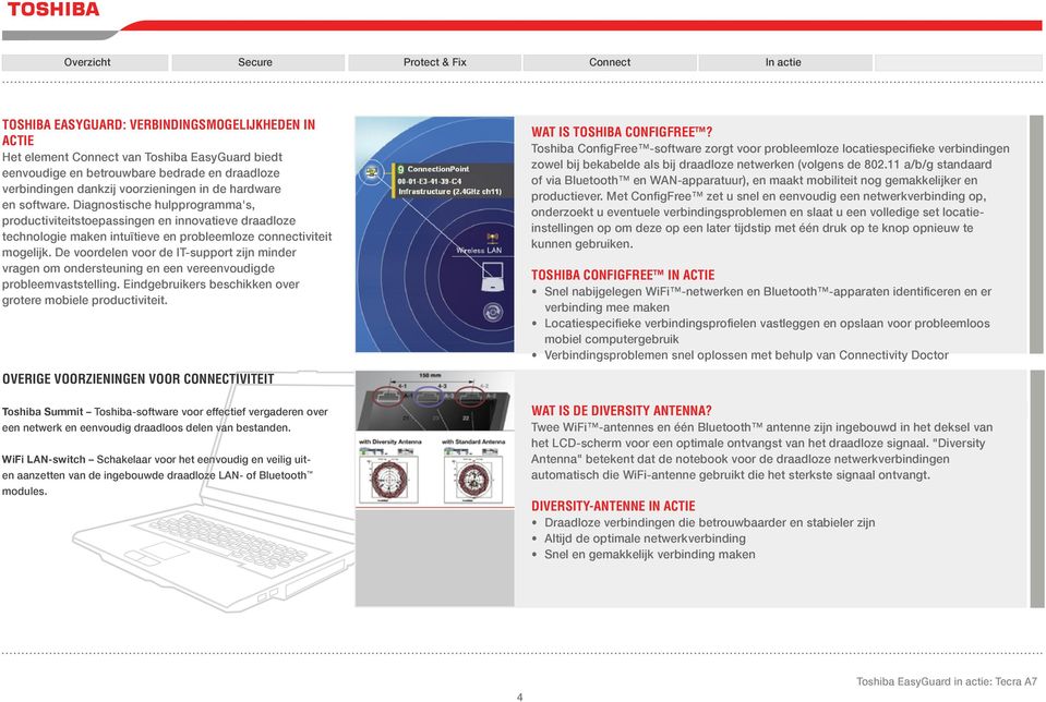 De voordelen voor de IT-support zijn minder vragen om ondersteuning en een vereenvoudigde probleemvaststelling. Eindgebruikers beschikken over grotere mobiele productiviteit.